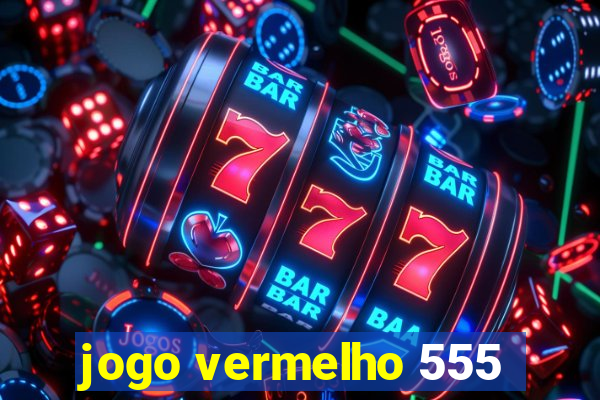 jogo vermelho 555